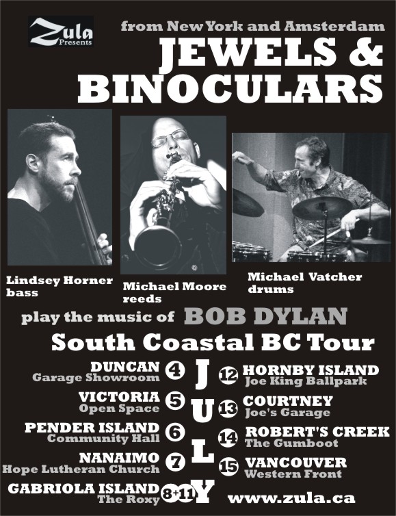 Jewels & Binoculars (Michael Moore, Lindsey Horner & Michael Vatcher play the music of Bob Dylan) South Coastal BC Tour -- 7.4-15.07 -- 9 venues, 10 dates